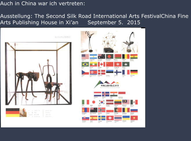 Auch in China war ich vertreten: Ausstellung: The Second Silk Road International Arts FestivalChina Fine Arts Publishing House in Xian     September 5.  2015